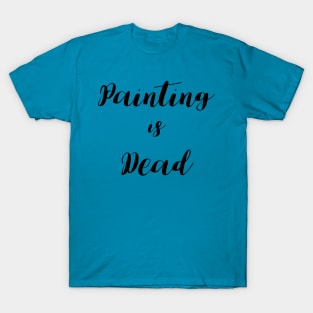 Painting is Dead T-Shirt